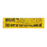 Vintage 80's “Who Are the Grateful Dead and Why Do They Keep Following Me” Bumper Sticker